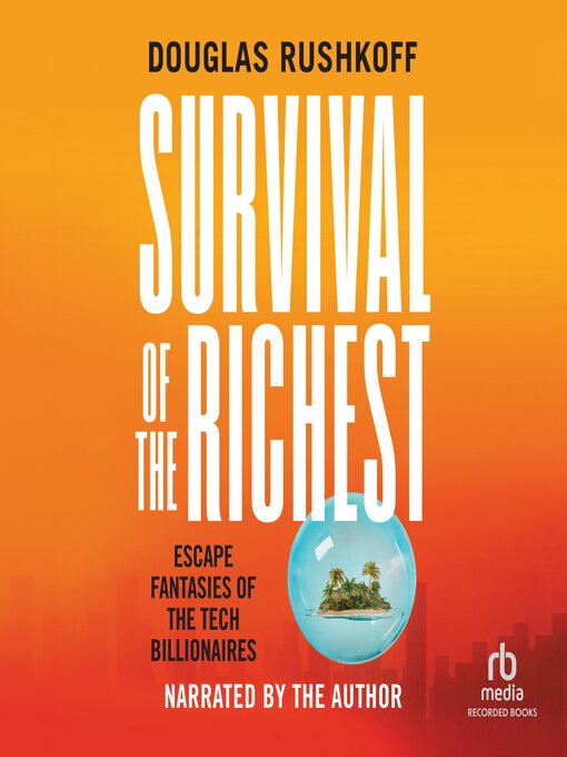 Title details for Survival of the Richest "International Edition" by Douglas Rushkoff - Available